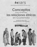 Conceptos para entender las relaciones étnicas en Guatemala  