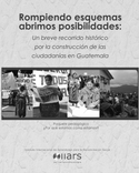 Rompiendo esquemas abrimos posibilidades: Un breve recorrido histórico por la construcción de las ciudadanías en Guatemala