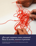 ¿Por qué estamos como estamos? Mirar la herida, renovar el presente. Los mecanismos y consecuencias de la violencia durante el conflicto armado en Guatemala.  