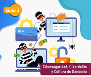 Ciberseguridad, Ciberdelito y Cultura de Denuncia  