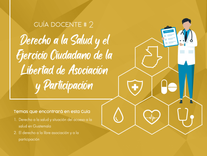 Guía docentes #2.  Derechos a la Salud y el Ejercicio Ciudadano de la Libertad de Asociación y Participación